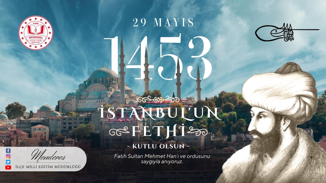 Tarihin Unutulmaz Zaferi: Fatih Sultan Mehmet Han ve İstanbul Fethinin 570'nci Yılı